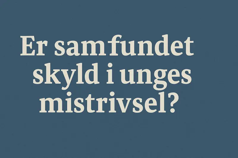 Er samfundet skyld i unges mistrivsel?